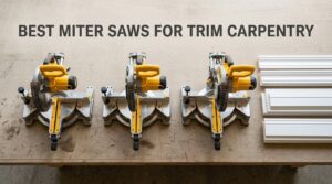 best miter saws for trim carpentry