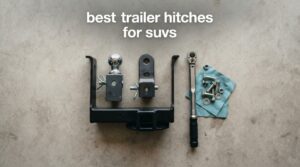best trailer hitches for suvs