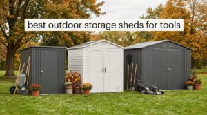 best outdoor storage sheds for tools