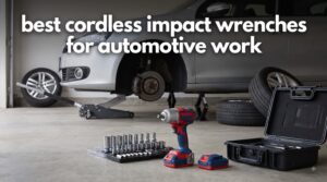 best cordless impact wrenches for automotive work