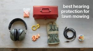 best hearing protection for lawn mowing